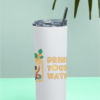 Tumbler Bottle with Drink Your Water - Fashion Greet Tumbler Bottle with Drink Your Water - Fashion Greet