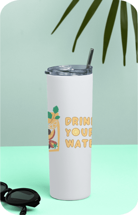 Tumbler Bottle with Drink Your Water