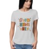 Women’s T-Shirt – Good Vibes Only - Fashion Greet