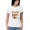 Women’s T-Shirt – Good Vibes Only - Fashion Greet