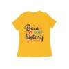 Women’s T-Shirt – Born to Make History - Fashion Greet