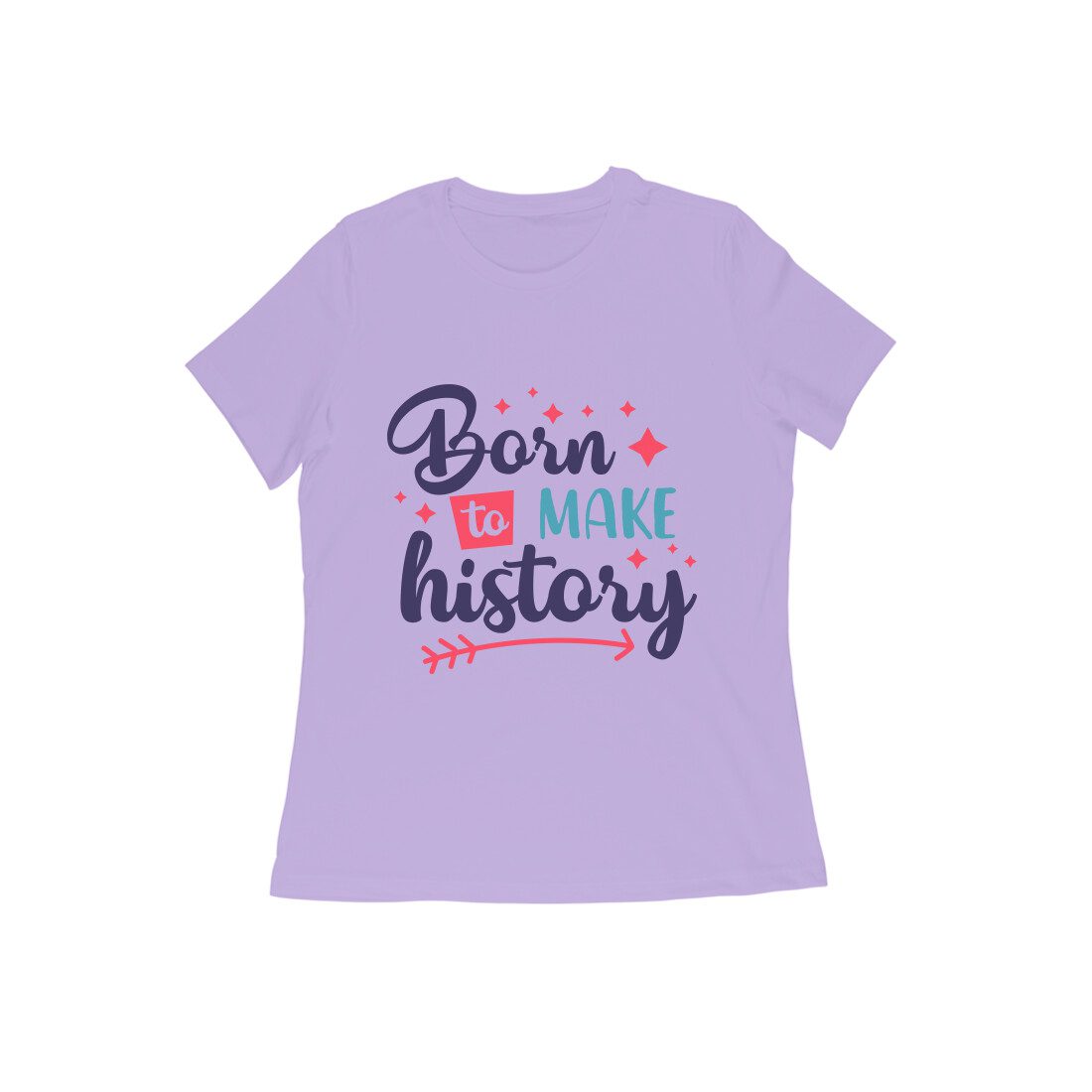 Women’s T-Shirt – Born to Make History - Fashion Greet
