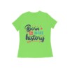 Women’s T-Shirt – Born to Make History - Fashion Greet