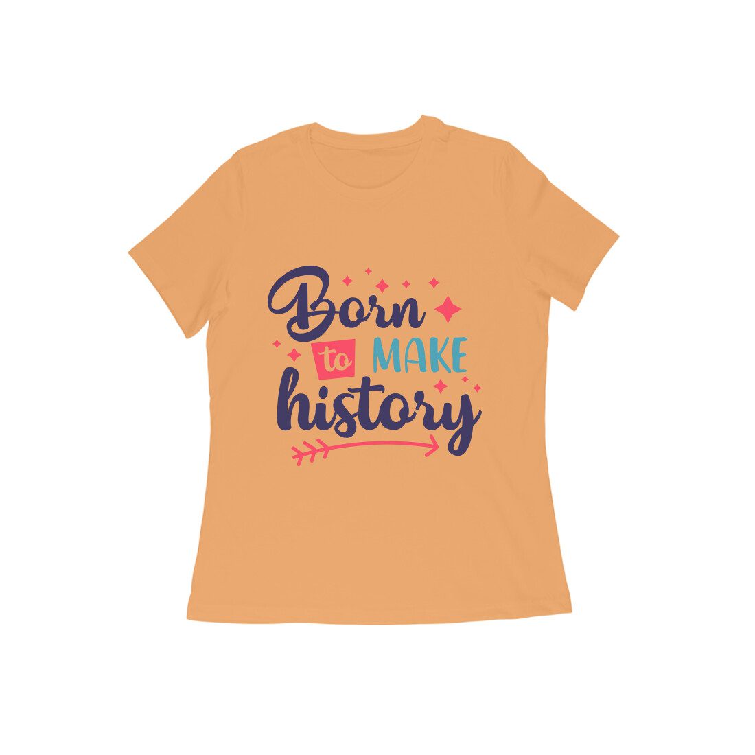 Women’s T-Shirt – Born to Make History - Fashion Greet