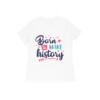 Women’s T-Shirt – Born to Make History - Fashion Greet