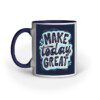 Make Today Great design – Ceramic Mug - Fashion Greet