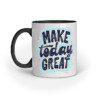 Make Today Great – Ceramic Mug - Fashion Greet
