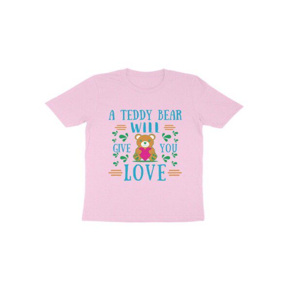 A Teddy Bear will give you Love Toddler's T-Shirt
