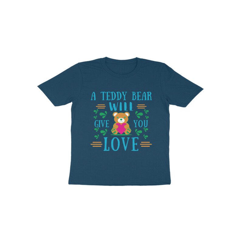 A Teddy Bear will give you Love Toddler’s T-Shirt - Fashion Greet