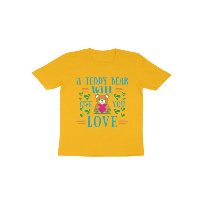 A Teddy Bear will give you Love Toddler’s T-Shirt - Fashion Greet