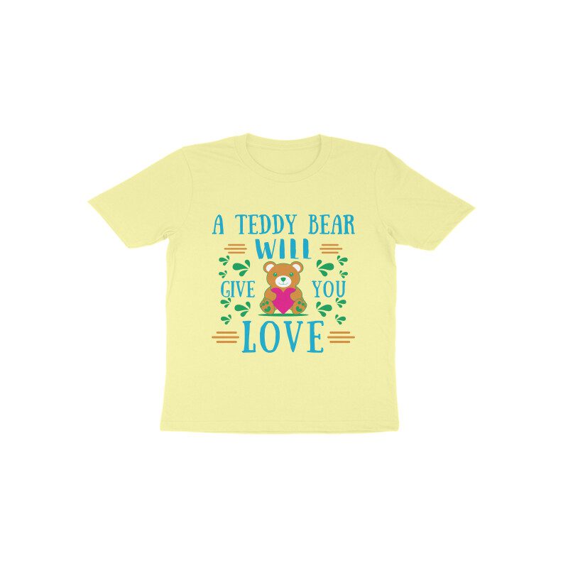 A Teddy Bear will give you Love Toddler’s T-Shirt - Fashion Greet