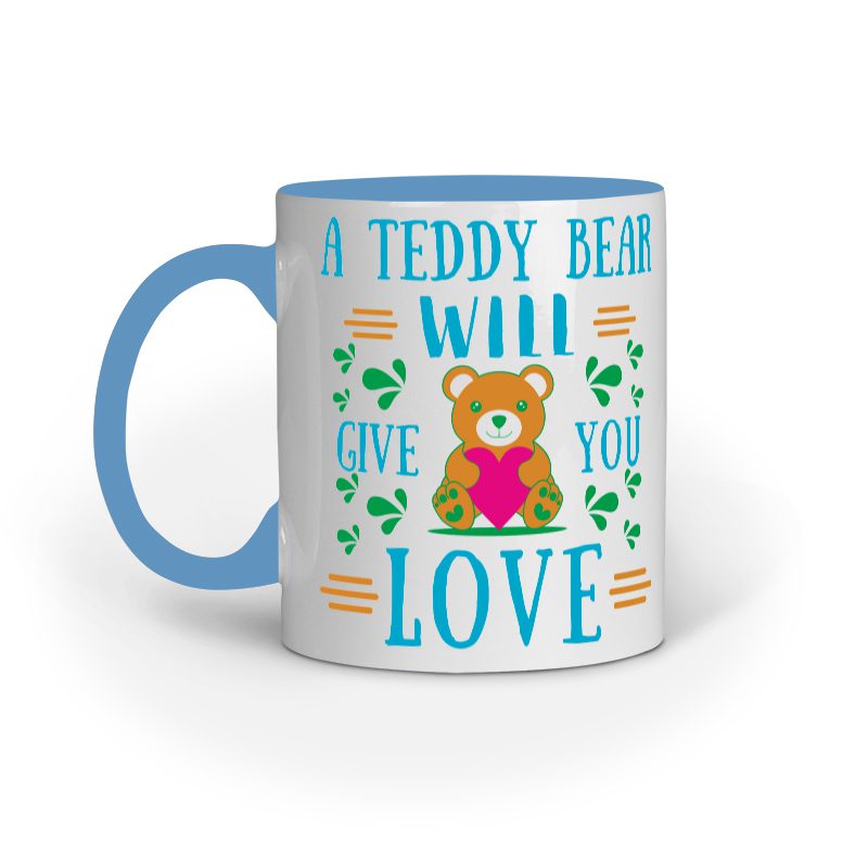 A Teddy Bear will give you Love design Mug - Fashion Greet
