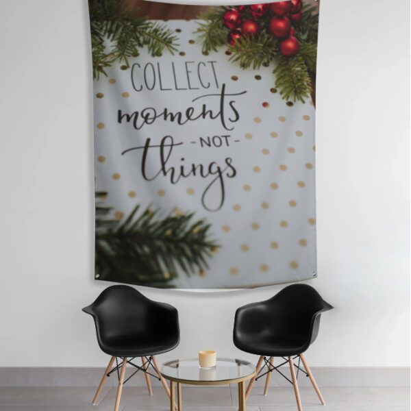 Tapestry - Woderful Quote - Collect Moments Not Things