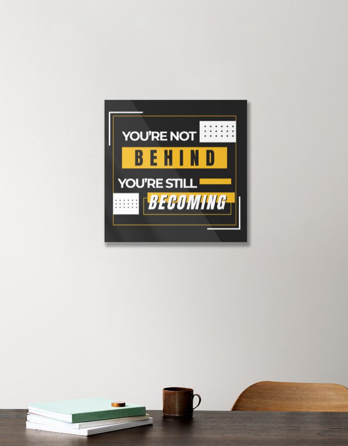 Acrylic Poster – Motivational Quote – You are not behind - Fashion Greet Acrylic Poster – Motivational Quote – You are not behind - Fashion Greet